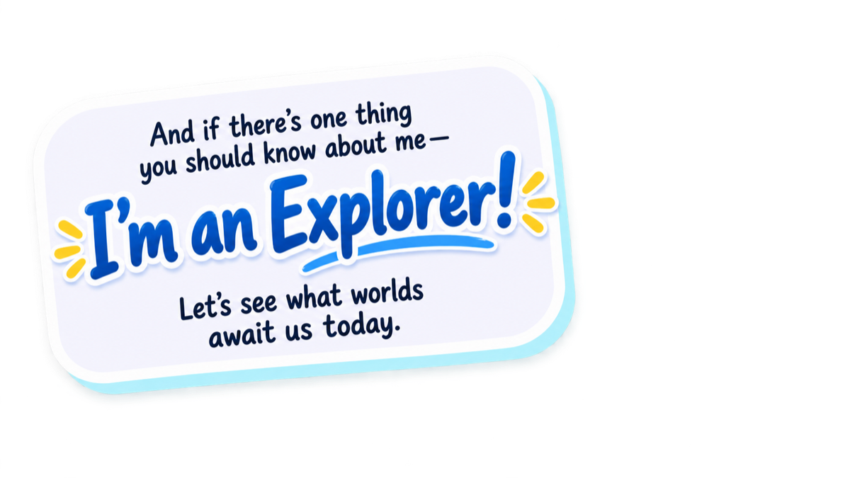A sign that says: I'm an Explorer. Let's see what worlds await us today.